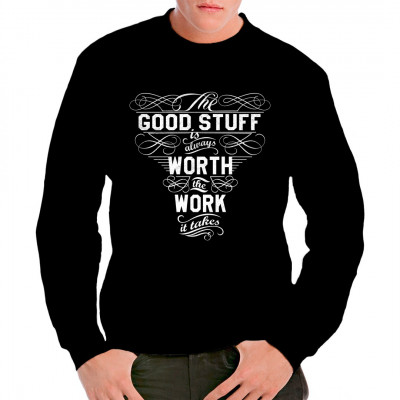 Motivierender Shirt Spruch: Good Stuff is always worth the work it takes. Gute Dinge sind immer die Mühe wert.
Mittels Digital-Direktdruck aufgebracht. waschfest
