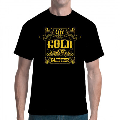 All that is Gold does not glitter.
Ein Stück Literaturgeschichte für Dein T-Shirt, Sweatshirt oder V-Neck

Mittels Digital-Direktdruck aufgebracht. waschfest