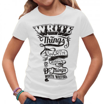 Motto Spruch für dein T-Shirt: Write things worth reading or do things worth writing.