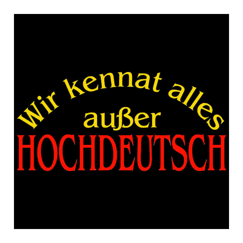 GR 1609 Hochdeutsch, Dialekt, Sprache, FUN Shirt, Sprüche TShirt