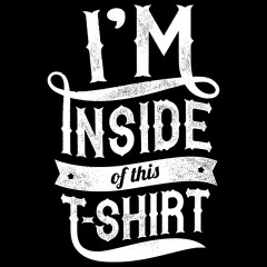 Inside This T-Shirt...