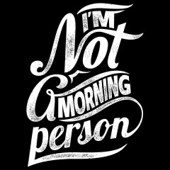 Not a morning person
