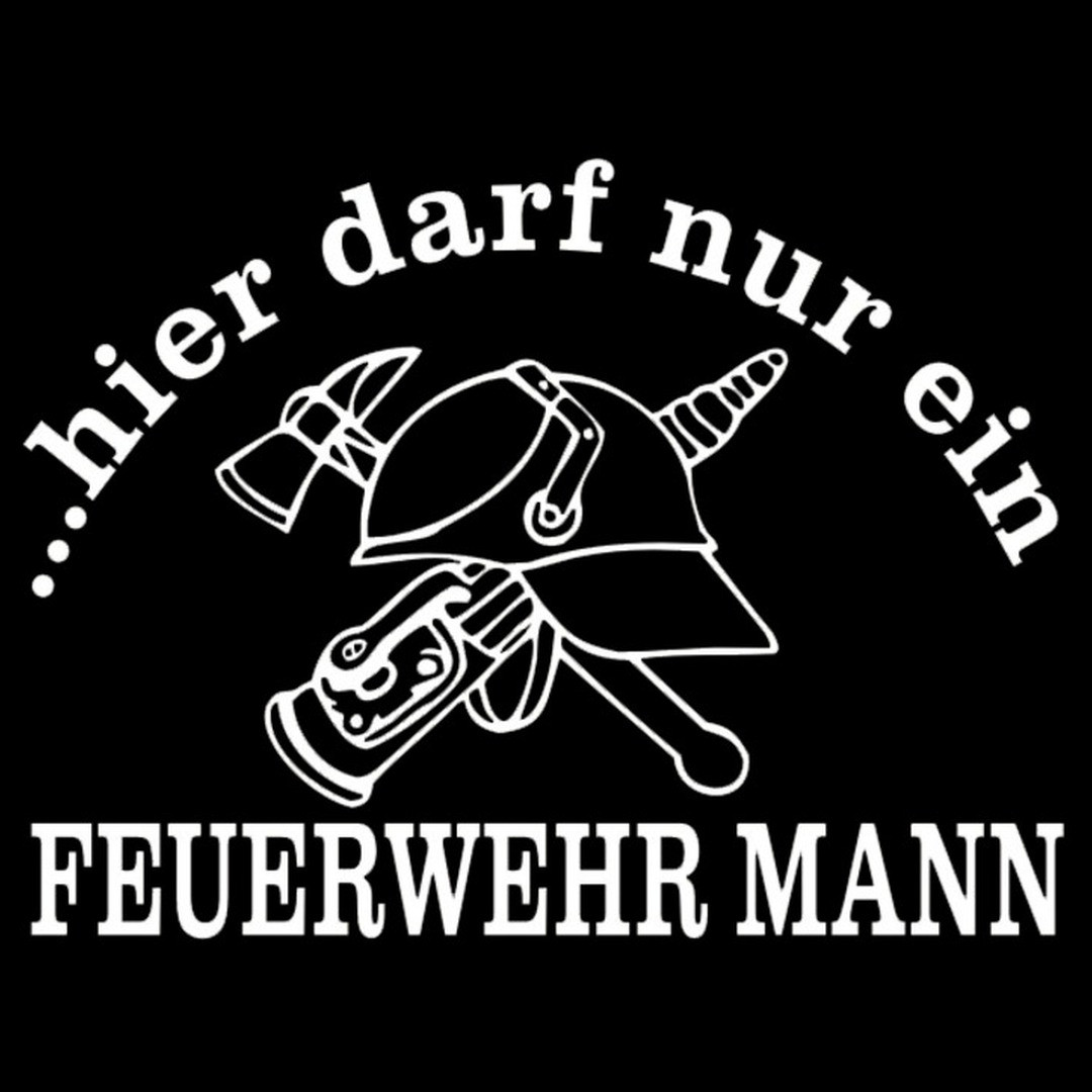Feuerwehr Spruch Hier darf nur ein Feuerwehrmann TShirt selbst
